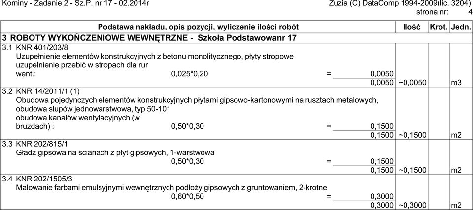 2 KNR 14/2011/1 (1) Obudowa pojedynczych elementów konstrukcyjnych płytami gipsowo-kartonowymi na rusztach metalowych, obudowa słupów jednowarstwowa, typ 50-101 obudowa kanałów