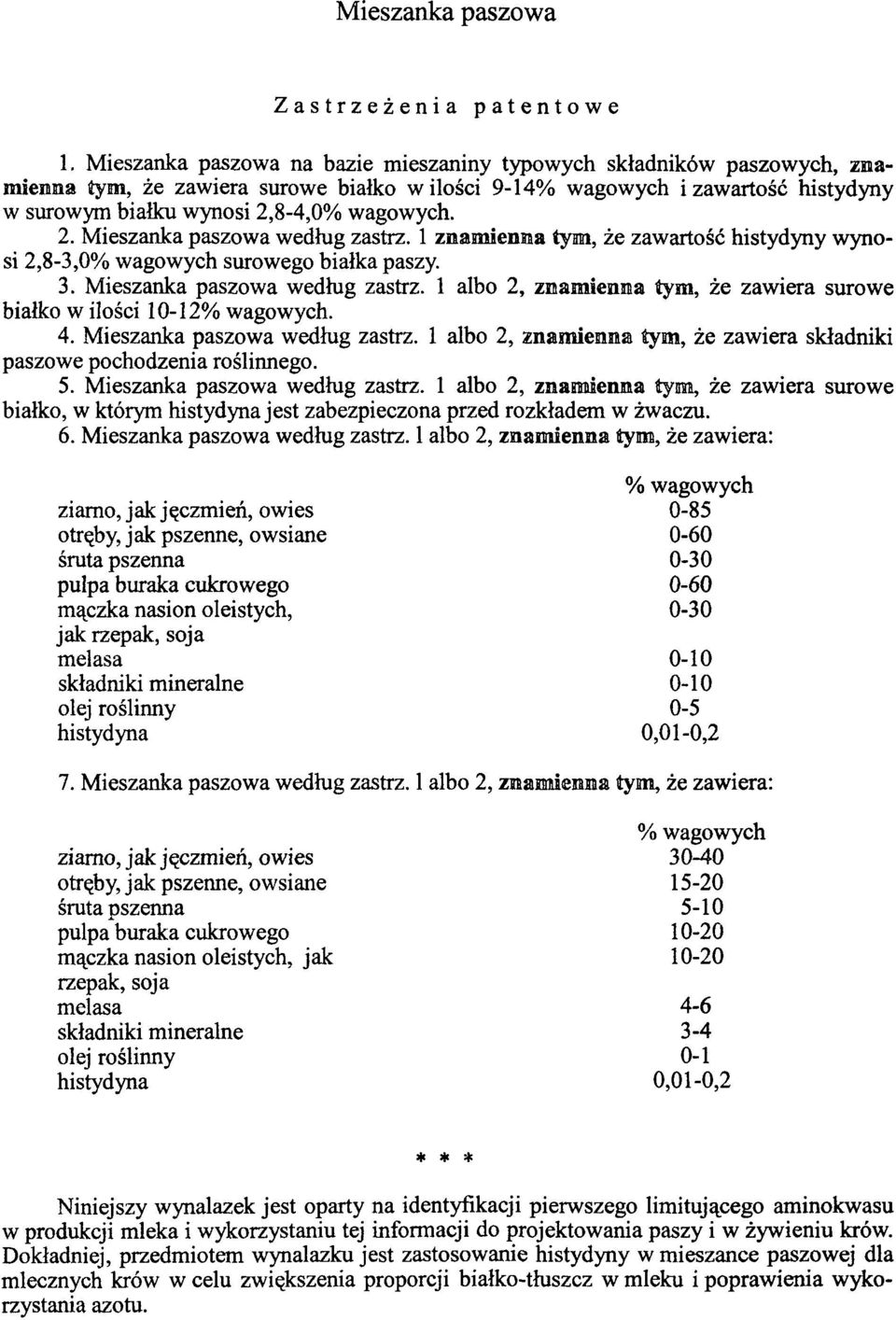 8-4,0. 2. Mieszanka paszowa według zastrz. 1 znamienna tym, że zawartość histydyny wynosi 2,8-3,0 surowego białka paszy. 3. Mieszanka paszowa według zastrz. 1 albo 2, znamienna tym, że zawiera surowe białko w ilości 10-12.