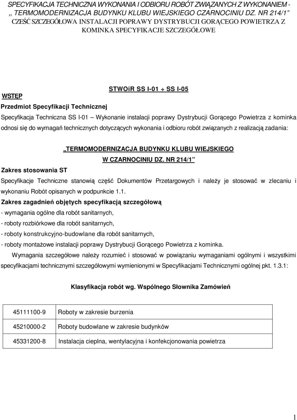 SS I-01 Wykonanie instalacji poprawy Dystrybucji Gorącego Powietrza z kominka odnosi się do wymagań technicznych dotyczących wykonania i odbioru robót związanych z realizacją zadania: