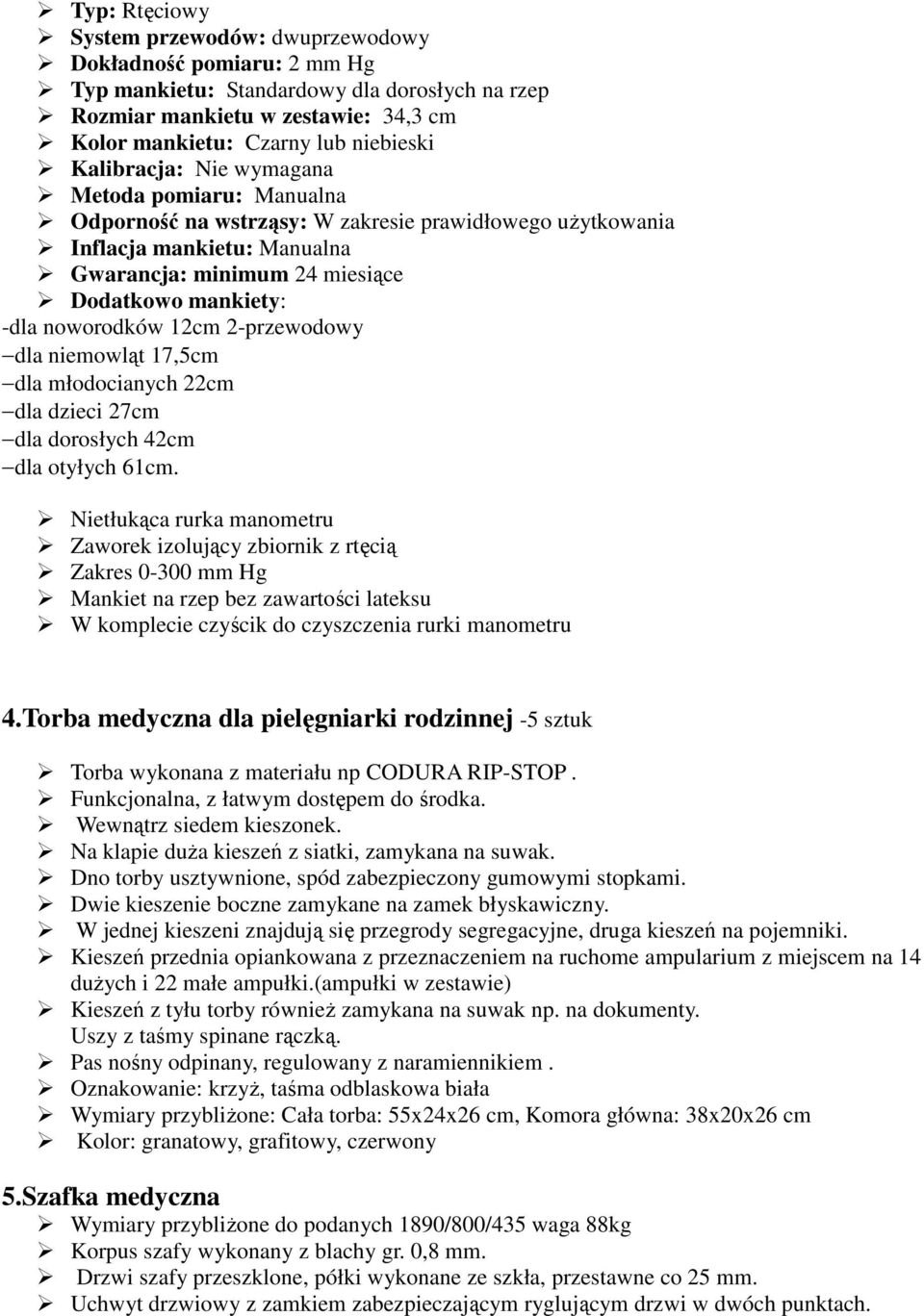 noworodków 12cm 2-przewodowy dla niemowląt 17,5cm dla młodocianych 22cm dla dzieci 27cm dla dorosłych 42cm dla otyłych 61cm.