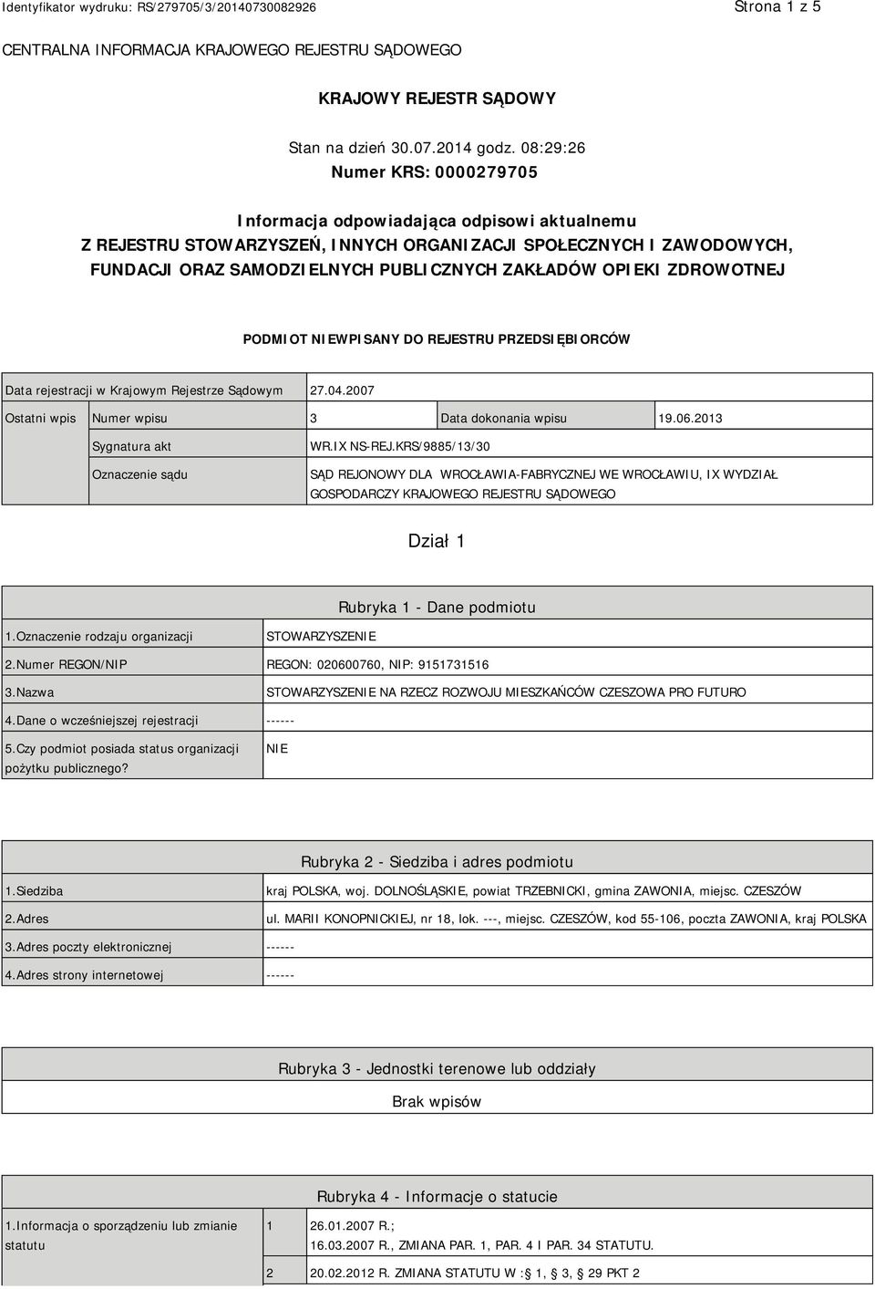 OPIEKI ZDROWOTNEJ PODMIOT NIEWPISANY DO REJESTRU PRZEDSIĘBIORCÓW Data rejestracji w Krajowym Rejestrze Sądowym 27.04.2007 Ostatni wpis Numer wpisu 3 Data dokonania wpisu 19.06.