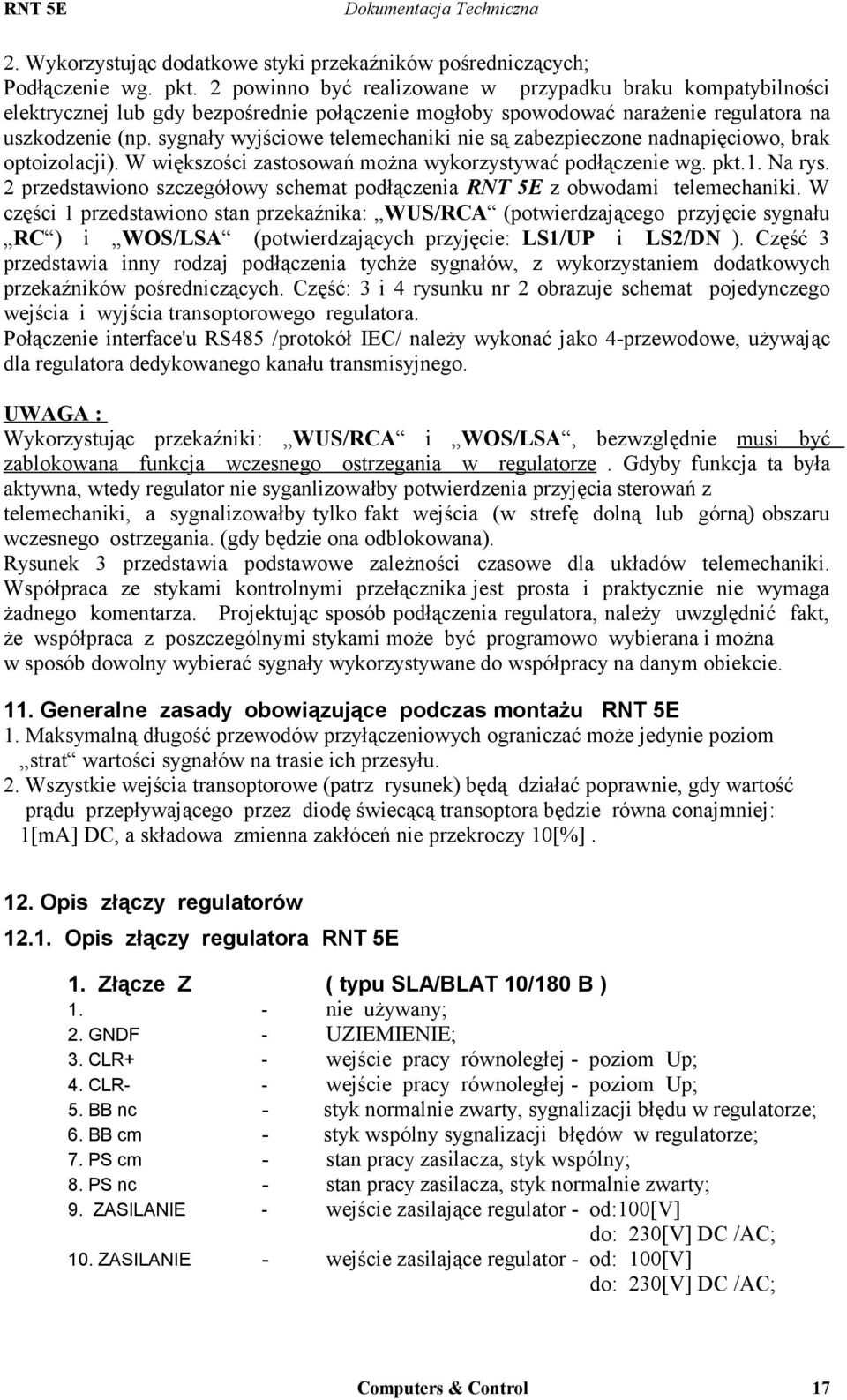 sygnały wyjściowe telemechaniki nie są zabezpieczone nadnapięciowo, brak optoizolacji). W większości zastosowań można wykorzystywać podłączenie wg. pkt.1. Na rys.