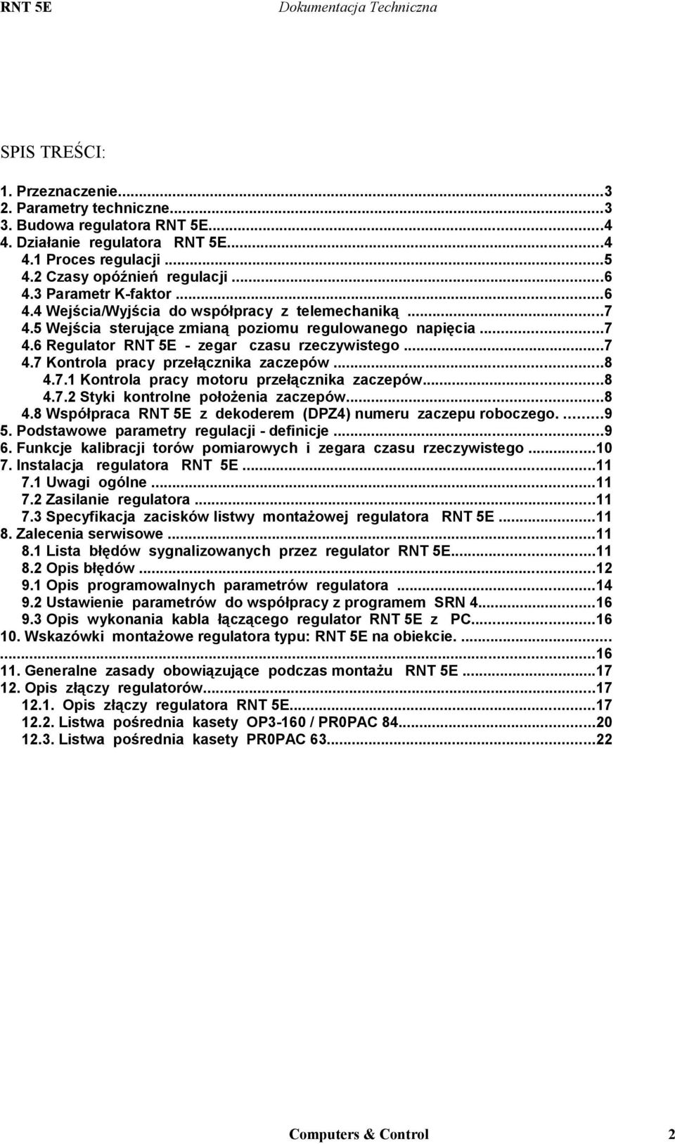 ..8 4.7.1 Kontrola pracy motoru przełącznika zaczepów...8 4.7.2 Styki kontrolne położenia zaczepów...8 4.8 Współpraca RNT 5E z dekoderem (DPZ4) numeru zaczepu roboczego....9 5.