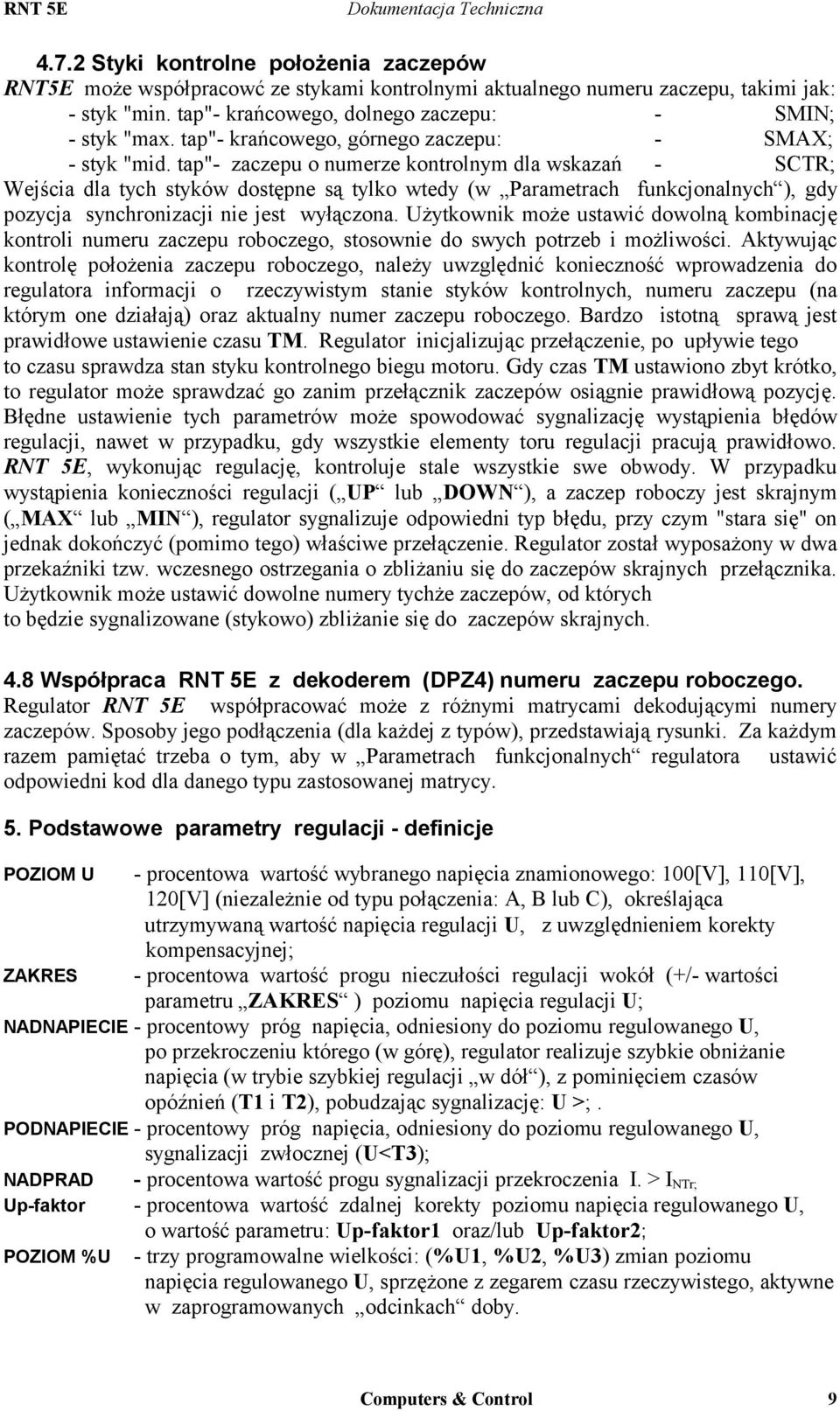 tap"- zaczepu o numerze kontrolnym dla wskazań - SCTR; Wejścia dla tych styków dostępne są tylko wtedy (w Parametrach funkcjonalnych ), gdy pozycja synchronizacji nie jest wyłączona.