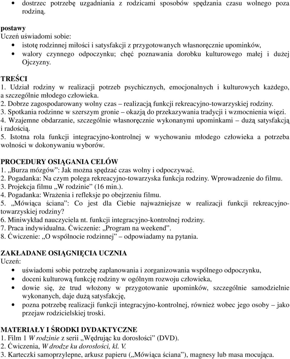 Udział rodziny w realizacji potrzeb psychicznych, emocjonalnych i kulturowych każdego, a szczególnie młodego człowieka. 2.