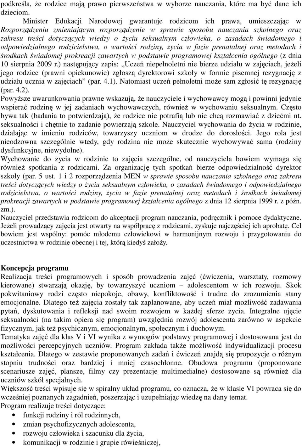 życiu seksualnym człowieka, o zasadach świadomego i odpowiedzialnego rodzicielstwa, o wartości rodziny, życia w fazie prenatalnej oraz metodach i środkach świadomej prokreacji zawartych w podstawie