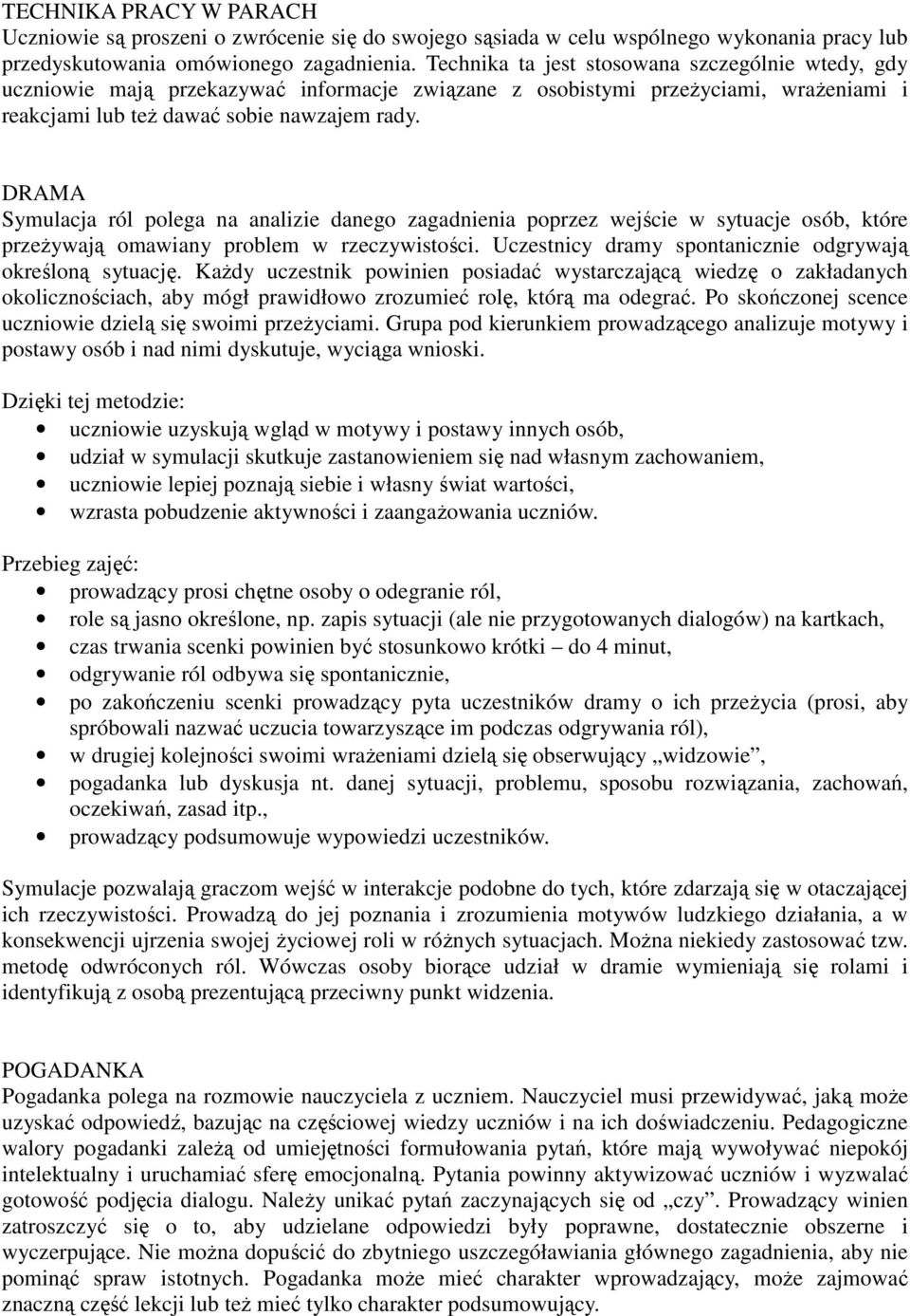 DRAMA Symulacja ról polega na analizie danego zagadnienia poprzez wejście w sytuacje osób, które przeżywają omawiany problem w rzeczywistości.