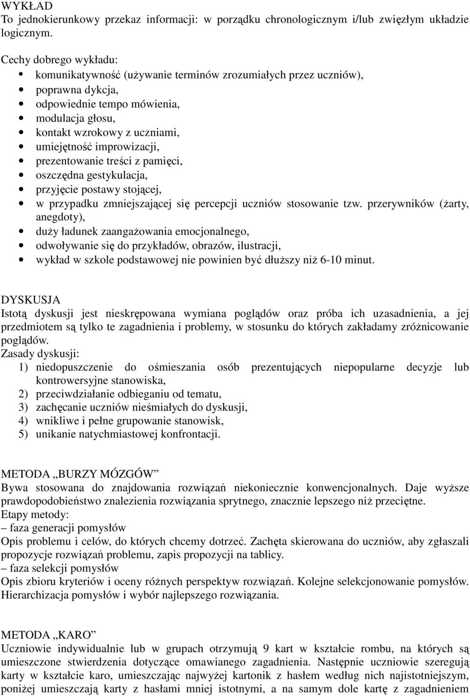 improwizacji, prezentowanie treści z pamięci, oszczędna gestykulacja, przyjęcie stojącej, w przypadku zmniejszającej się percepcji uczniów stosowanie tzw.