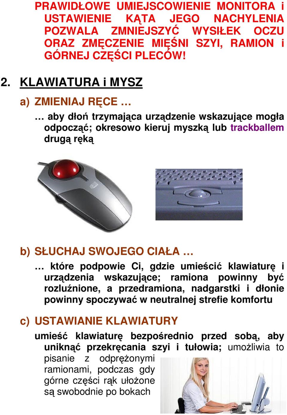 Ci, gdzie umieścić klawiaturę i urządzenia wskazujące; ramiona powinny być rozluźnione, a przedramiona, nadgarstki i dłonie powinny spoczywać w neutralnej strefie komfortu c)