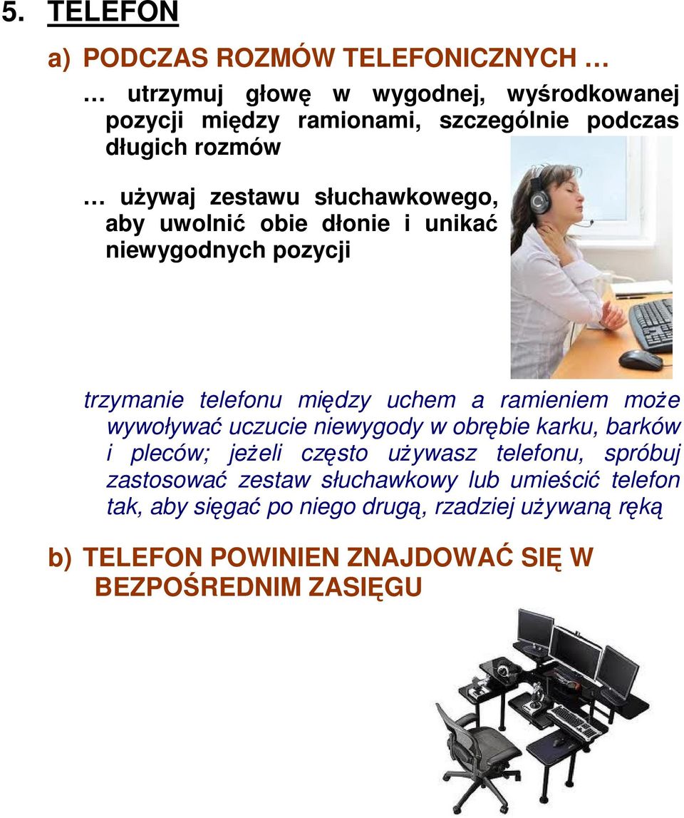 ramieniem może wywoływać uczucie niewygody w obrębie karku, barków i pleców; jeżeli często używasz telefonu, spróbuj zastosować zestaw