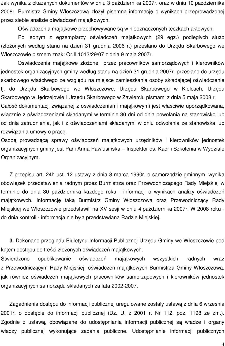 Oświadczenia majątkowe przechowywane są w nieoznaczonych teczkach aktowych. Po jednym z egzemplarzy oświadczeń majątkowych (29 egz.