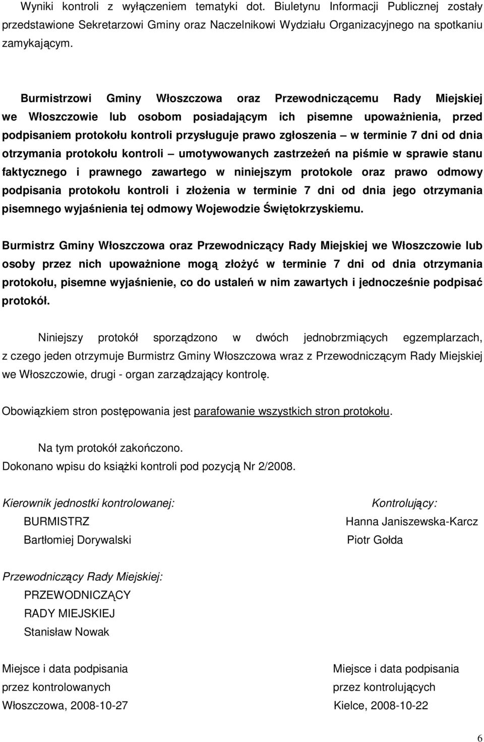 terminie 7 dni od dnia otrzymania protokołu kontroli umotywowanych zastrzeŝeń na piśmie w sprawie stanu faktycznego i prawnego zawartego w niniejszym protokole oraz prawo odmowy podpisania protokołu