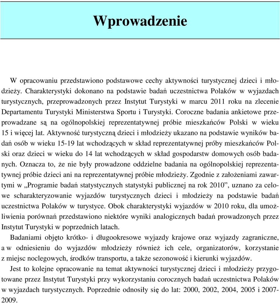 Sportu i Turystyki. Coroczne badania ankietowe przeprowadzane są na ogólnopolskiej reprezentatywnej próbie mieszkańców Polski w wieku 15 i więcej lat.