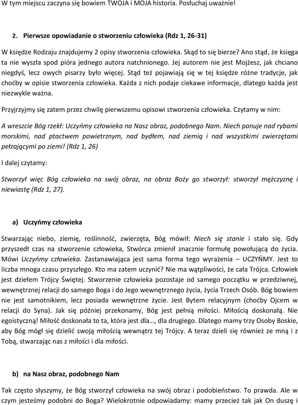 Stąd też pojawiają się w tej księdze różne tradycje, jak chodby w opisie stworzenia człowieka. Każda z nich podaje ciekawe informacje, dlatego każda jest niezwykle ważna.
