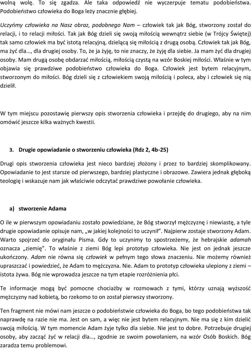 Tak jak Bóg dzieli się swoją miłością wewnątrz siebie (w Trójcy Świętej) tak samo człowiek ma byd istotą relacyjną, dzielącą się miłością z drugą osobą.