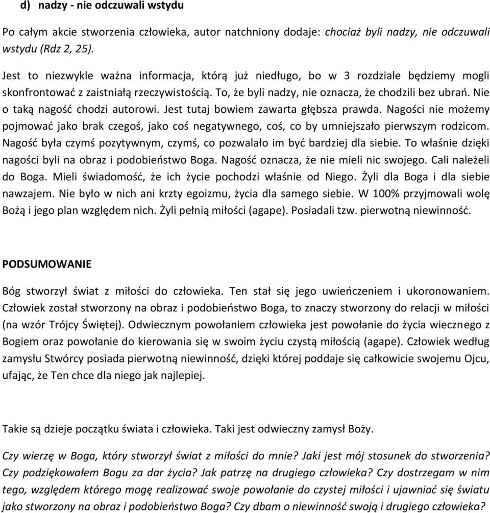 Nie o taką nagośd chodzi autorowi. Jest tutaj bowiem zawarta głębsza prawda. Nagości nie możemy pojmowad jako brak czegoś, jako coś negatywnego, coś, co by umniejszało pierwszym rodzicom.