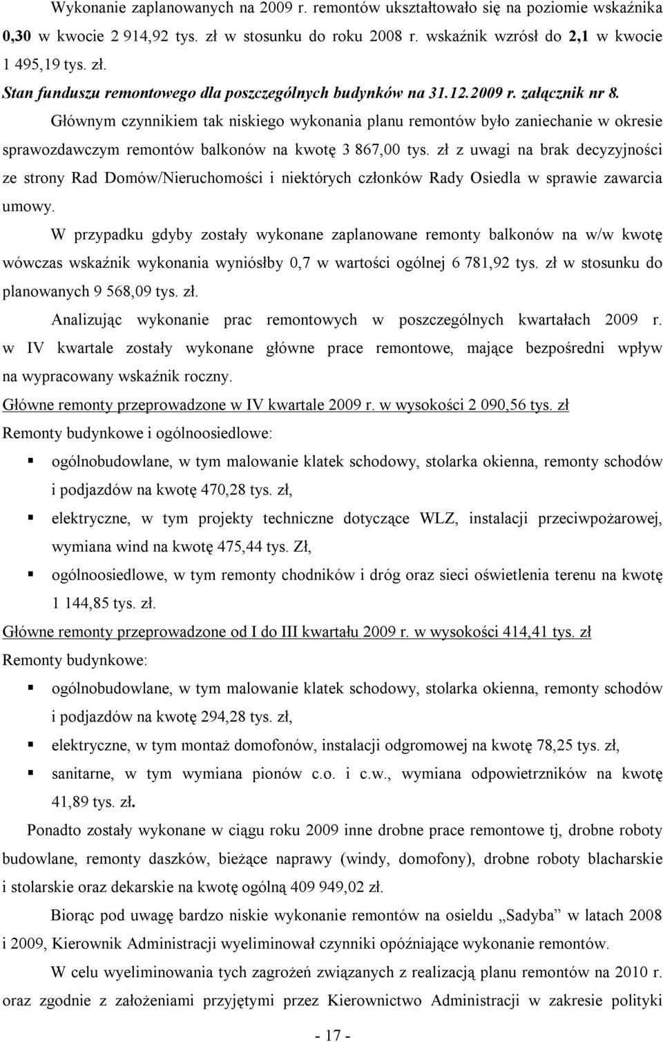 zł z uwagi na brak decyzyjności ze strony Rad Domów/Nieruchomości i niektórych członków Rady Osiedla w sprawie zawarcia umowy.