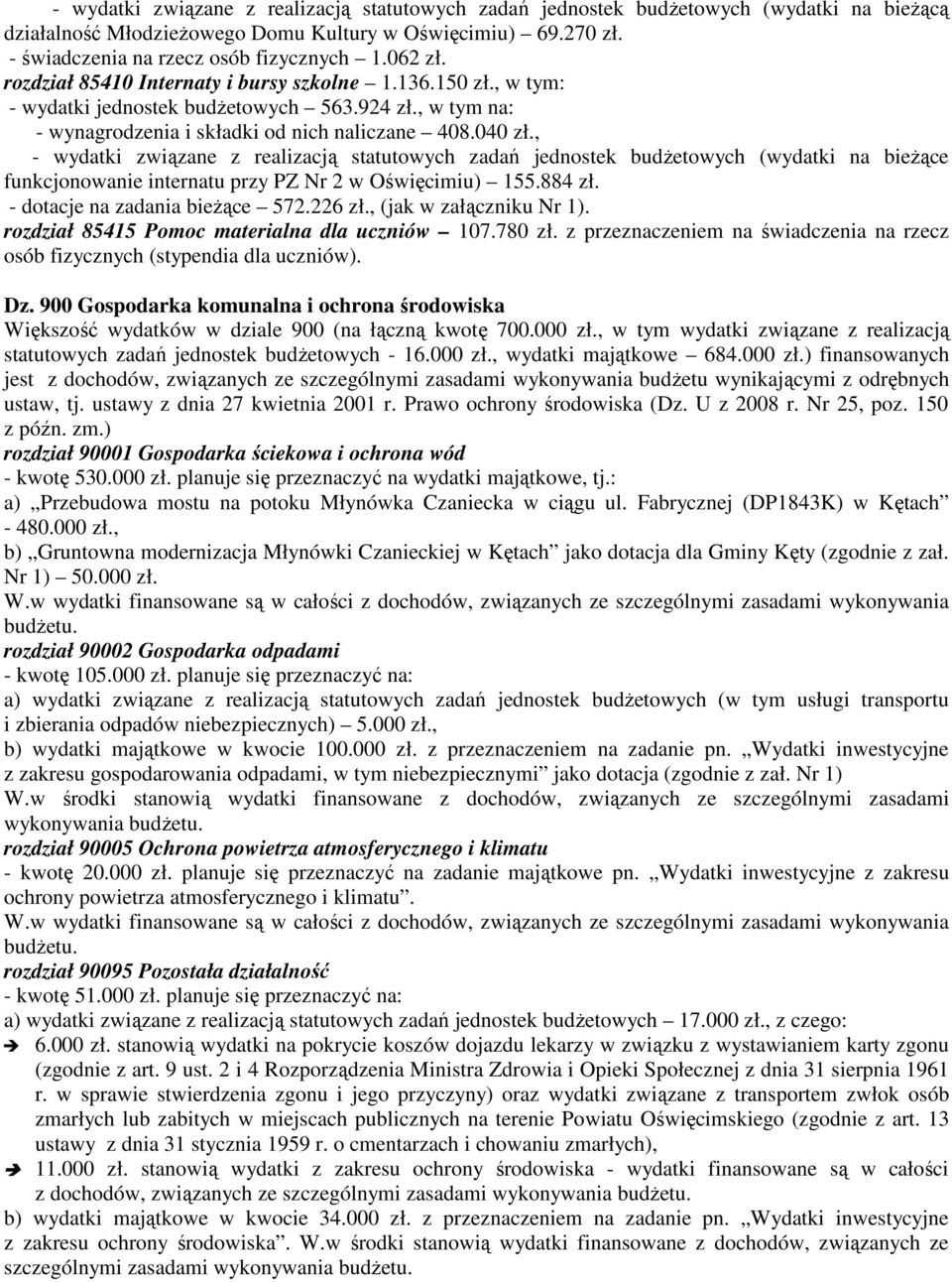 , - wydatki związane z realizacją statutowych zadań jednostek budżetowych (wydatki na bieżące funkcjonowanie internatu przy PZ Nr 2 w Oświęcimiu) 155.884 zł. - dotacje na zadania bieżące 572.226 zł.