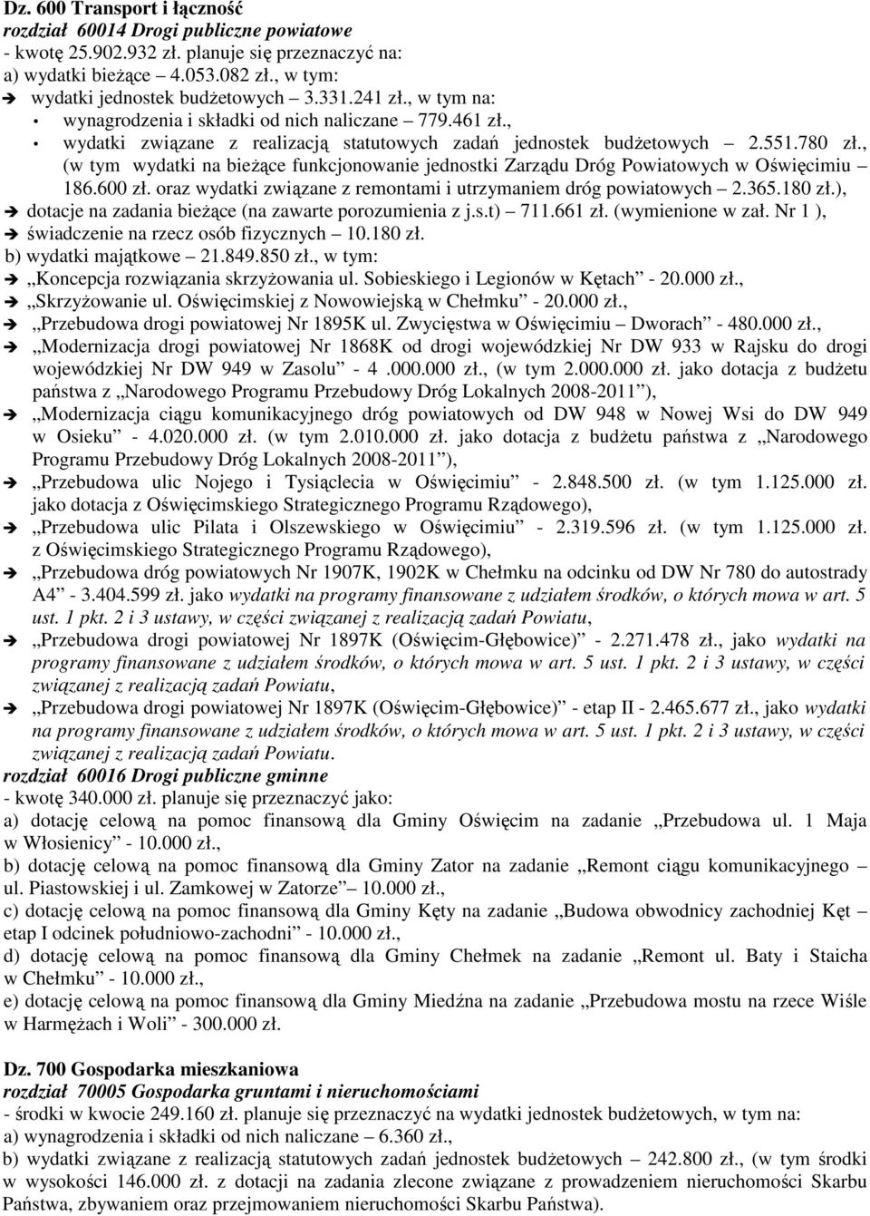 , (w tym wydatki na bieżące funkcjonowanie jednostki Zarządu Dróg Powiatowych w Oświęcimiu 186.600 zł. oraz wydatki związane z remontami i utrzymaniem dróg powiatowych 2.365.180 zł.