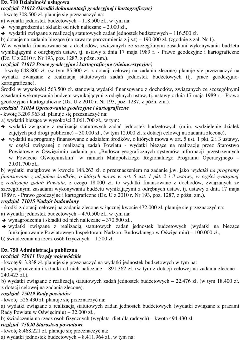 w wydatki finansowane są z dochodów, związanych ze szczególnymi zasadami wykonywania budżetu wynikającymi z odrębnych ustaw, tj. ustawy z dnia 17 maja 1989 r. - Prawo geodezyjne i kartograficzne (Dz.