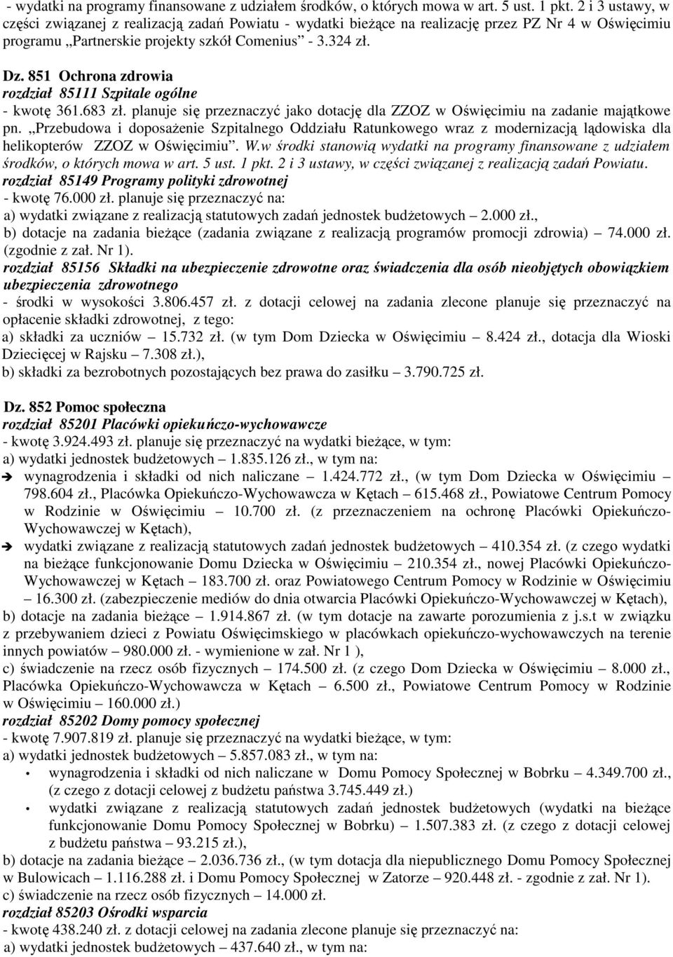 851 Ochrona zdrowia rozdział 85111 Szpitale ogólne - kwotę 361.683 zł. planuje się przeznaczyć jako dotację dla ZZOZ w Oświęcimiu na zadanie majątkowe pn.