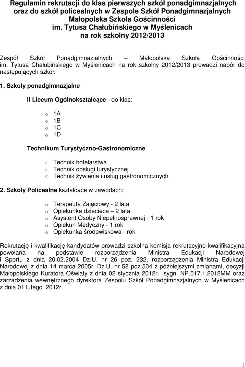 Tytusa Chałubińskiego w Myślenicach na rok szkolny 2012/2013 prowadzi nabór do następujących szkół: 1.