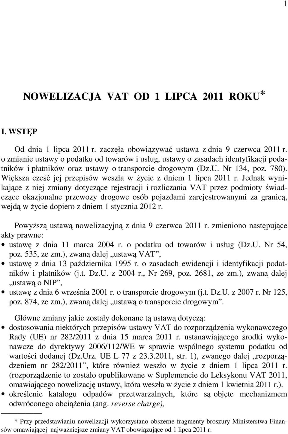 Większa cześć jej przepisów weszła w życie z dniem 1 lipca 2011 r.