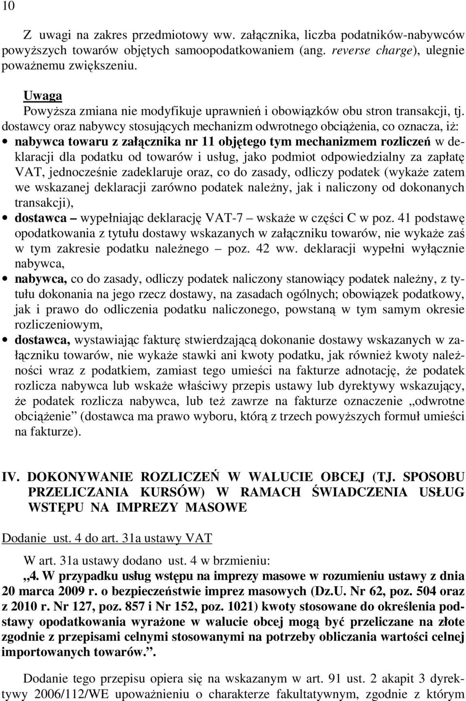 dostawcy oraz nabywcy stosujących mechanizm odwrotnego obciążenia, co oznacza, iż: nabywca towaru z załącznika nr 11 objętego tym mechanizmem rozliczeń w deklaracji dla podatku od towarów i usług,