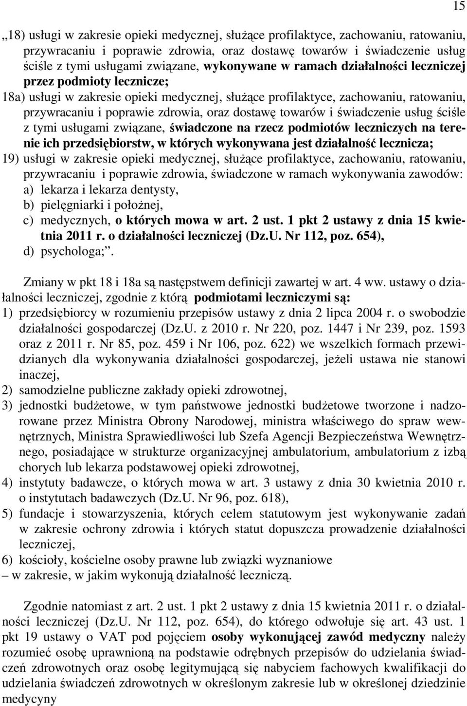 dostawę towarów i świadczenie usług ściśle z tymi usługami związane, świadczone na rzecz podmiotów leczniczych na terenie ich przedsiębiorstw, w których wykonywana jest działalność lecznicza; 19)