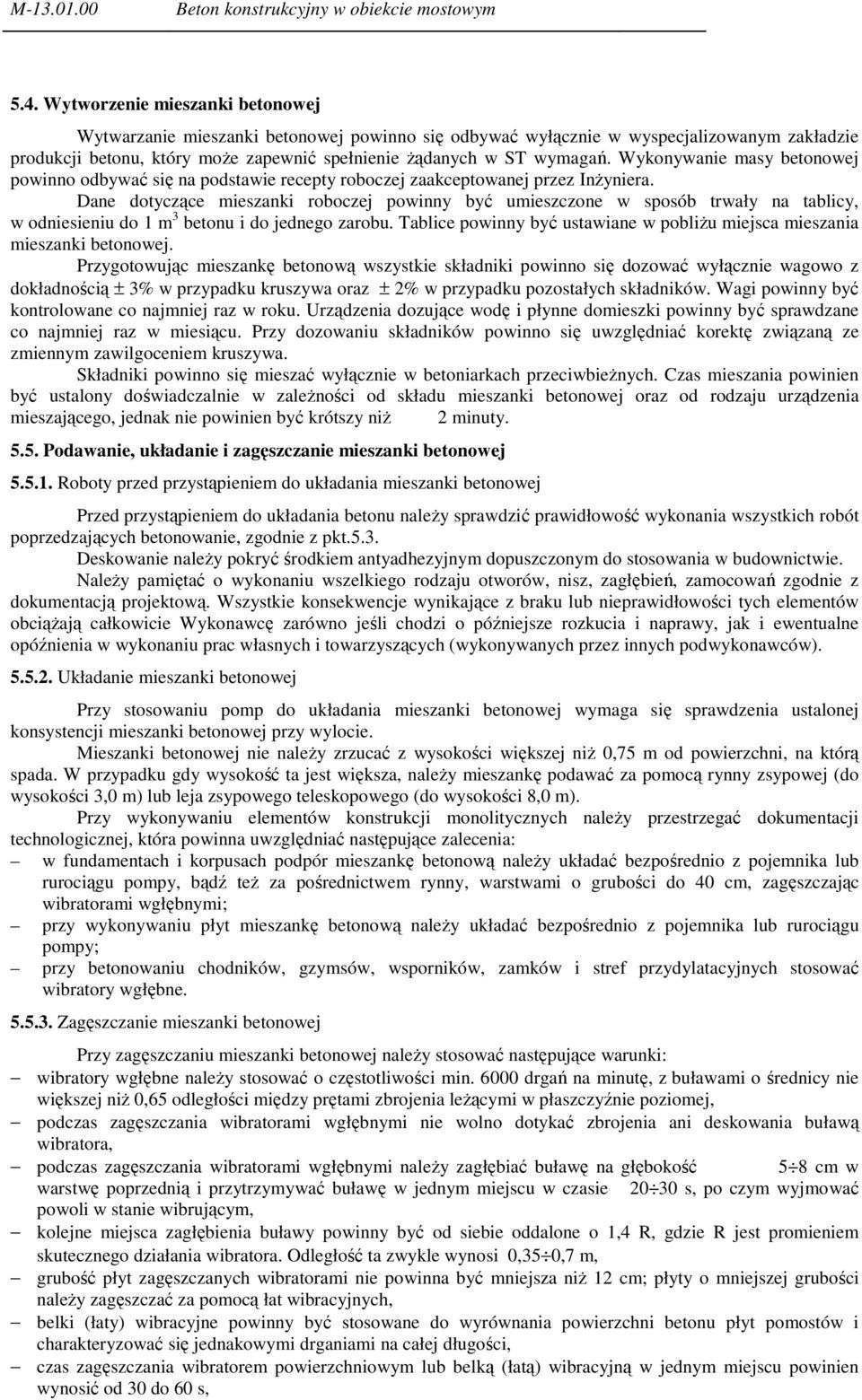 Wykonywanie masy betonowej powinno odbywać się na podstawie recepty roboczej zaakceptowanej przez InŜyniera.