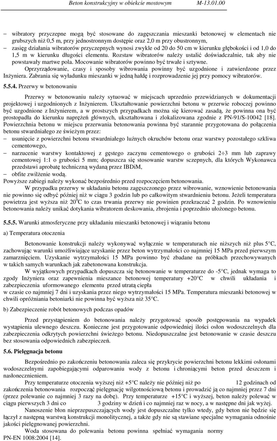 wibratorów przyczepnych wynosi zwykle od 20 do 50 cm w kierunku głębokości i od 1,0 do 1,5 m w kierunku długości elementu.