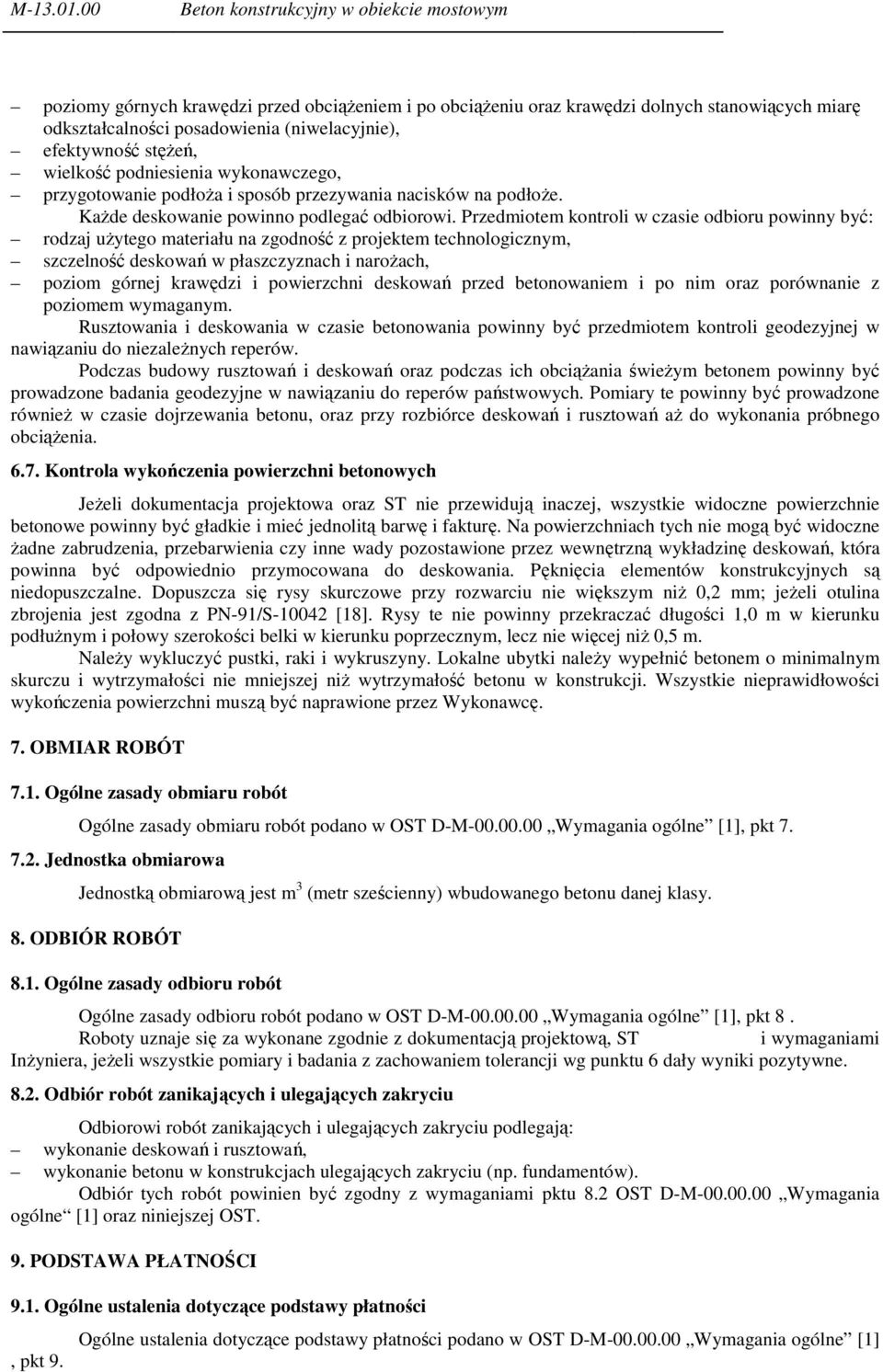 efektywność stęŝeń, wielkość podniesienia wykonawczego, przygotowanie podłoŝa i sposób przezywania nacisków na podłoŝe. KaŜde deskowanie powinno podlegać odbiorowi.