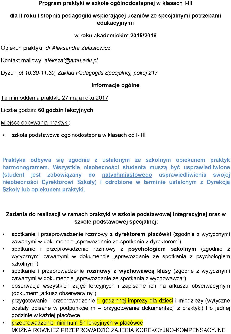 30, Zakład Pedagogiki Specjalnej, pokój 217 Termin oddania praktyk: 27 maja roku 2017 Liczba godzin: 60 godzin lekcyjnych Miejsce odbywania praktyki: Informacje ogólne szkoła podstawowa