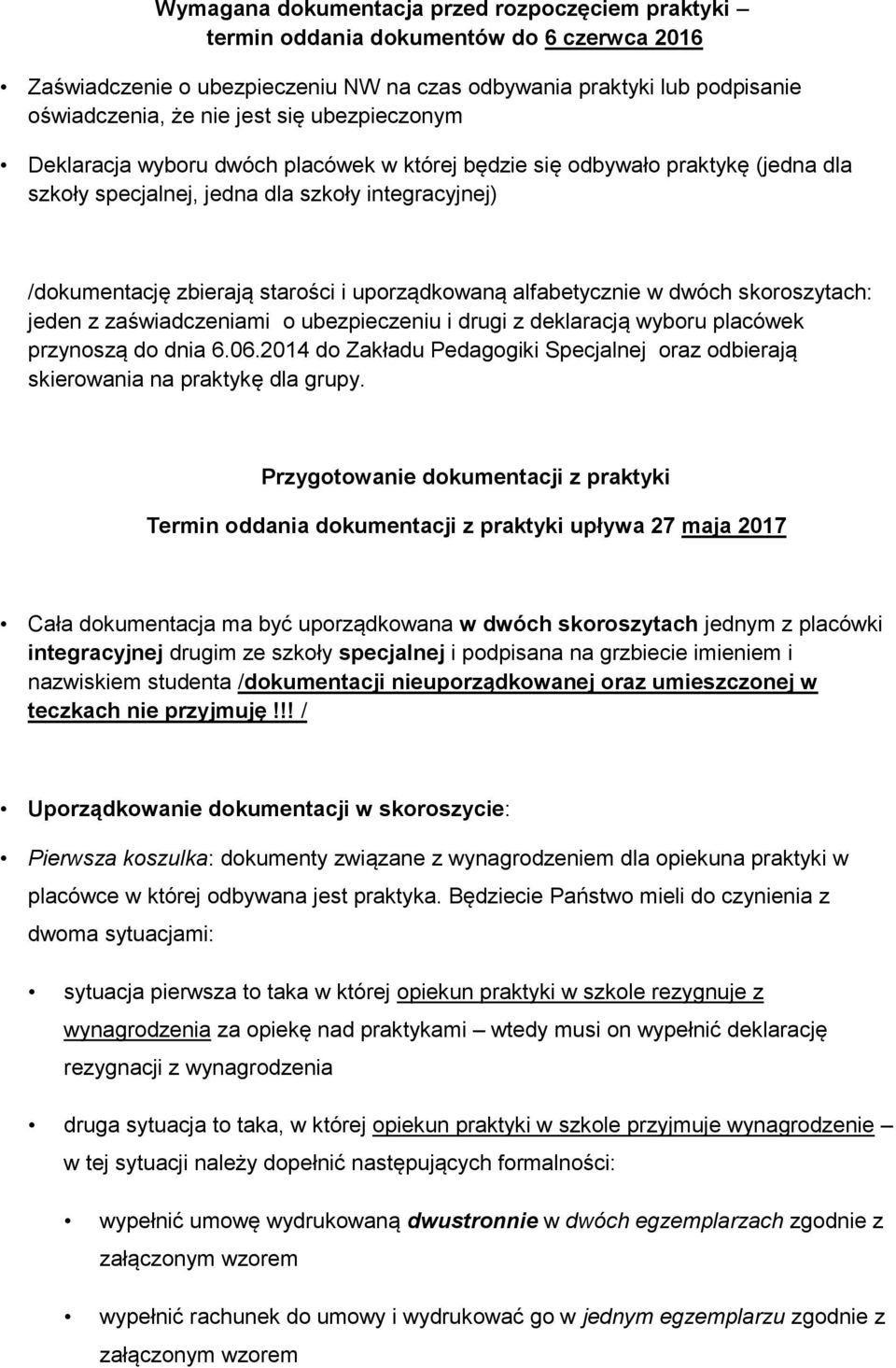 alfabetycznie w dwóch skoroszytach: jeden z zaświadczeniami o ubezpieczeniu i drugi z deklaracją wyboru placówek przynoszą do dnia 6.06.