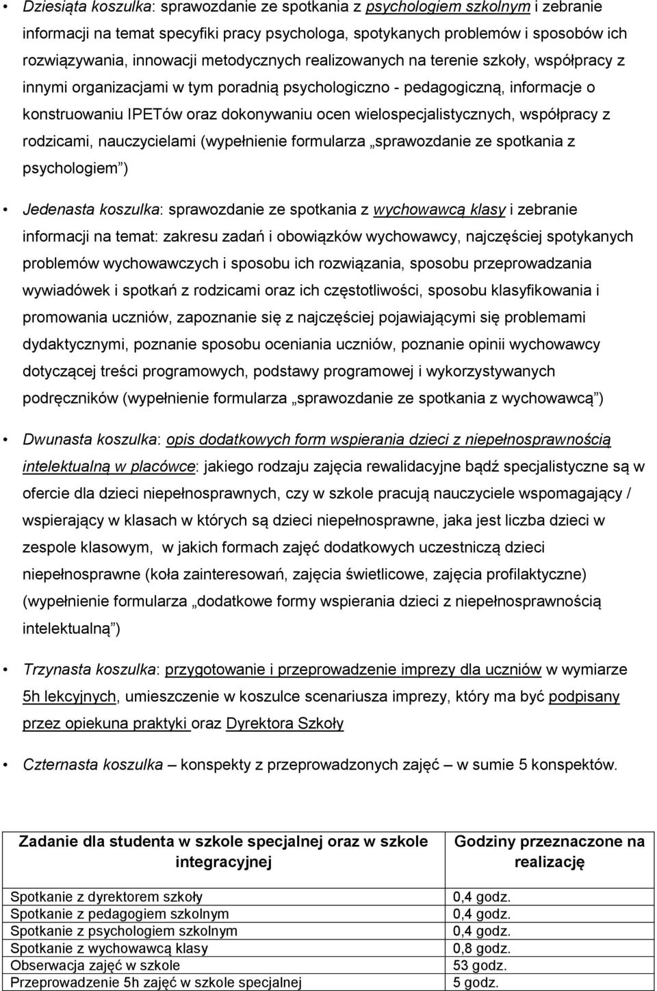 wielospecjalistycznych, współpracy z rodzicami, nauczycielami (wypełnienie formularza sprawozdanie ze spotkania z psychologiem ) Jedenasta koszulka: sprawozdanie ze spotkania z wychowawcą klasy i