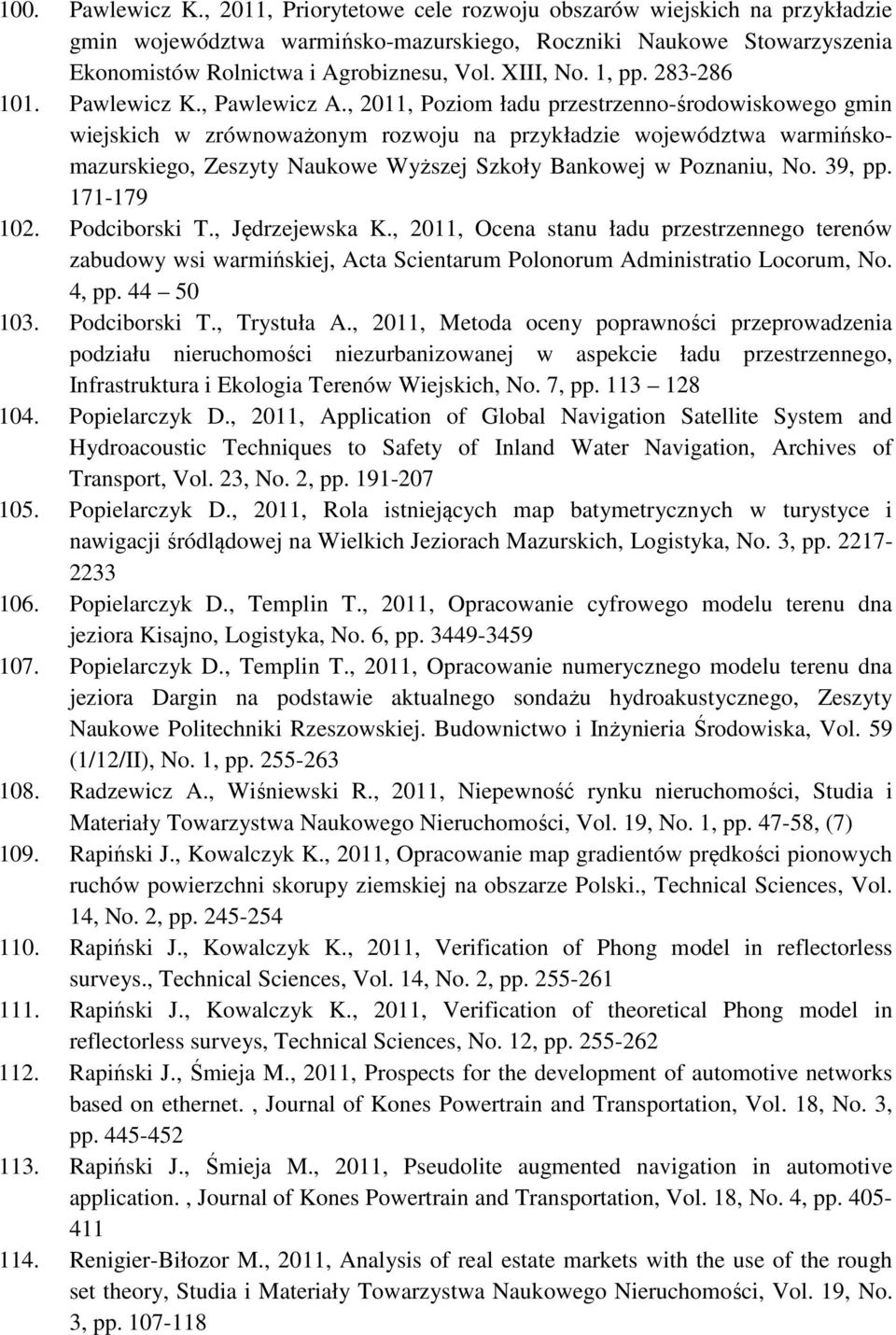 , 2011, Poziom ładu przestrzenno-środowiskowego gmin wiejskich w zrównoważonym rozwoju na przykładzie województwa warmińskomazurskiego, Zeszyty Naukowe Wyższej Szkoły Bankowej w Poznaniu, No. 39, pp.