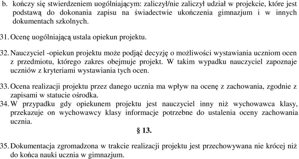 W takim wypadku nauczyciel zapoznaje uczniów z kryteriami wystawiania tych ocen. 33.