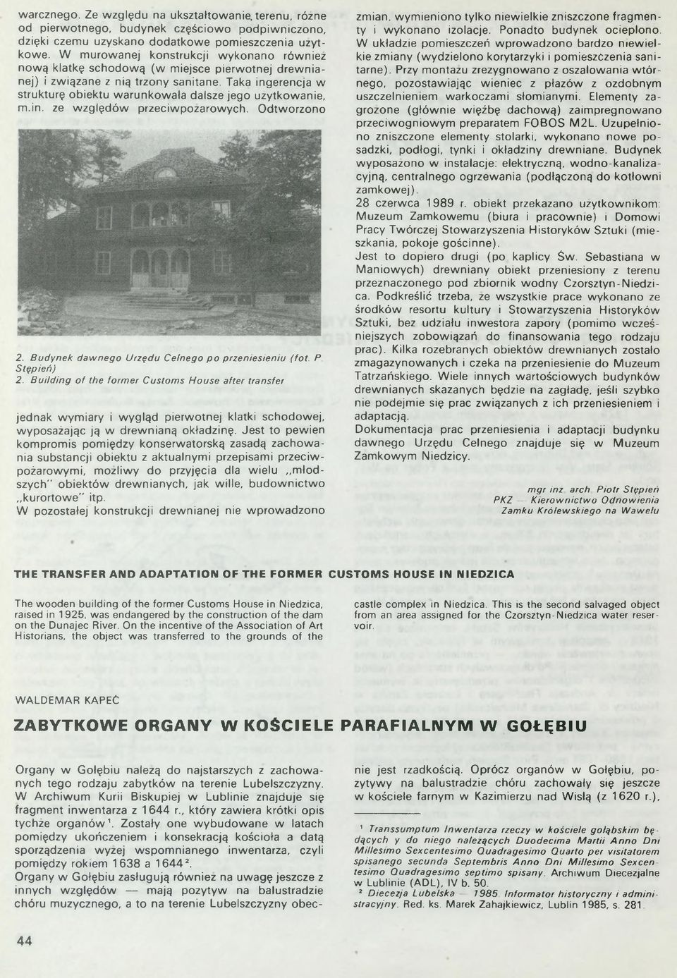 Taka ingerencja w strukturę obiektu warunkowała dalsze jego użytkowanie, m.in. ze w zględów przeciwpożarowych. Odtworzono 2. B ud ynek d a w n e g o U rzędu C elnego p o przen iesieniu (fot.