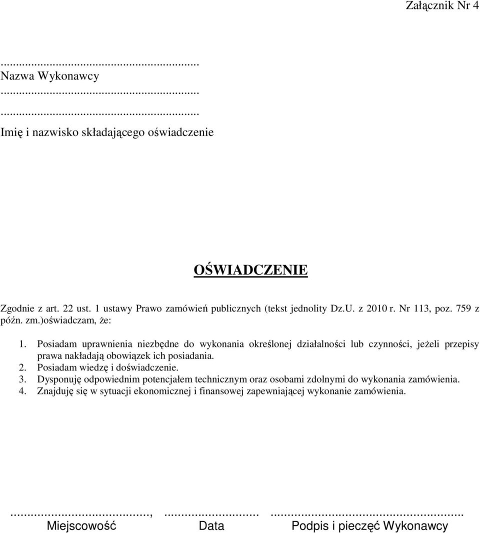 Posiadam uprawnienia niezbędne do wykonania określonej działalności lub czynności, jeżeli przepisy prawa nakładają obowiązek ich posiadania. 2.