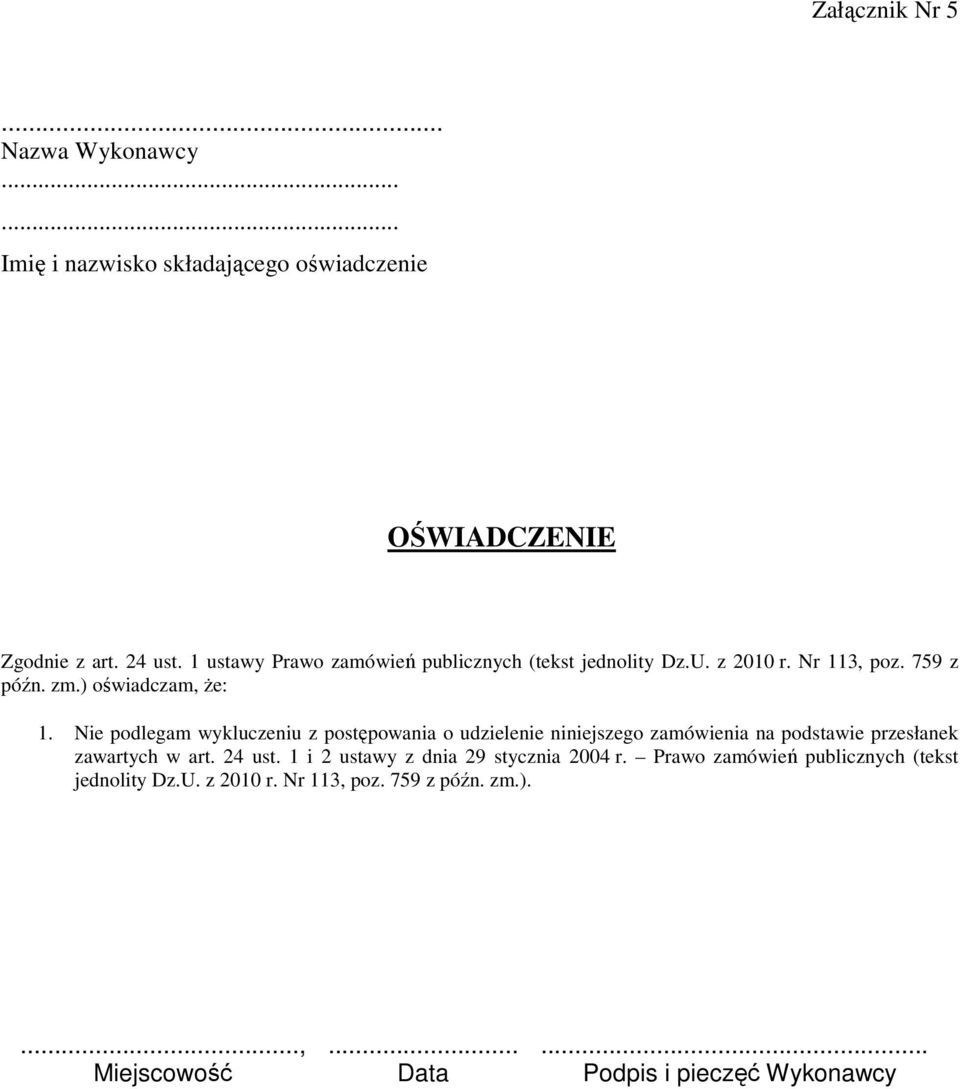 Nie podlegam wykluczeniu z postępowania o udzielenie niniejszego zamówienia na podstawie przesłanek zawartych w art. 24 ust.