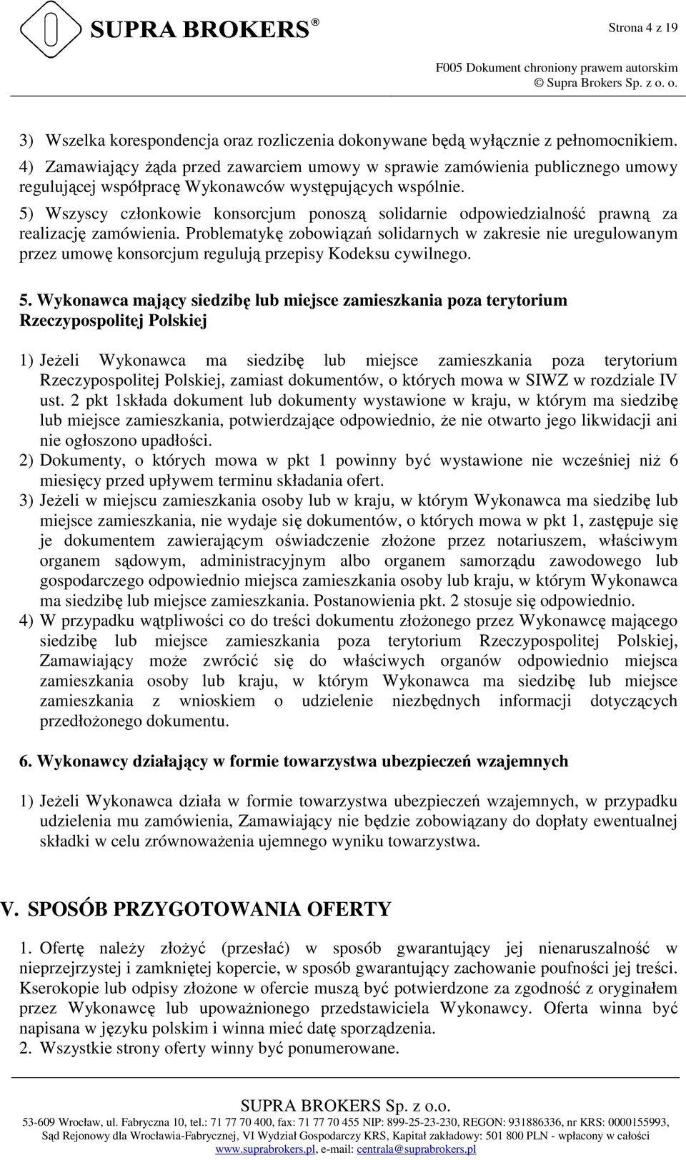 5) Wszyscy członkowie konsorcjum ponoszą solidarnie odpowiedzialność prawną za realizację zamówienia.