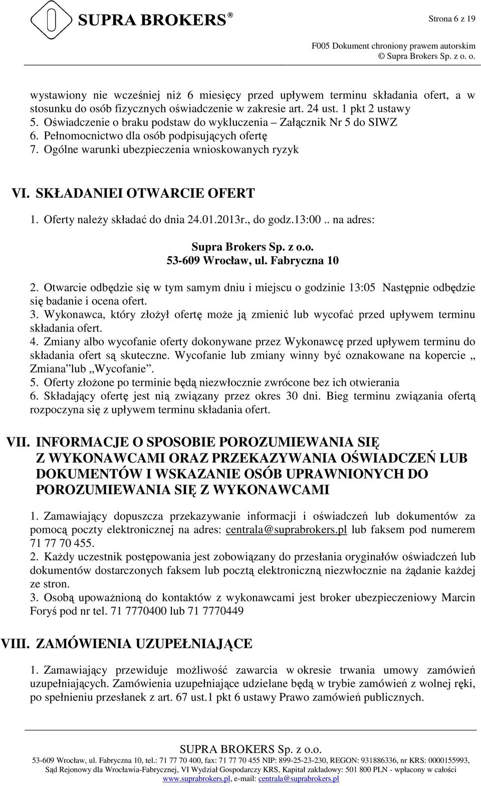 Oferty należy składać do dnia 24.01.2013r., do godz.13:00.. na adres: Supra Brokers Sp. z o.o. 53-609 Wrocław, ul. Fabryczna 10 2.