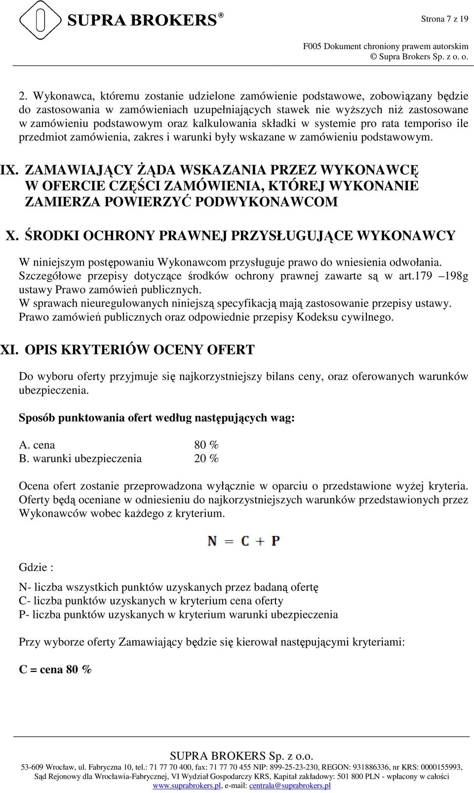 kalkulowania składki w systemie pro rata temporiso ile przedmiot zamówienia, zakres i warunki były wskazane w zamówieniu podstawowym. IX.