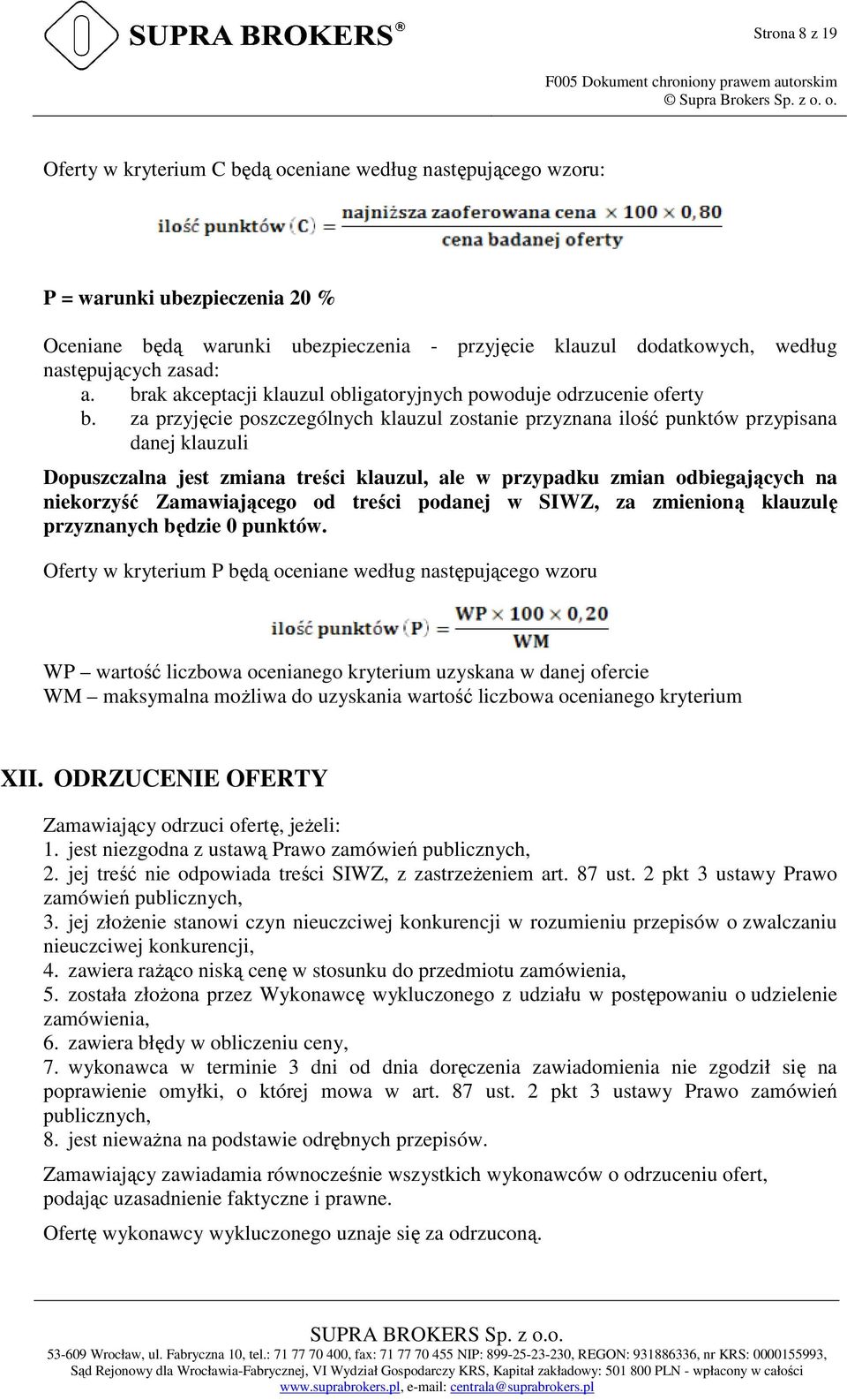 za przyjęcie poszczególnych klauzul zostanie przyznana ilość punktów przypisana danej klauzuli Dopuszczalna jest zmiana treści klauzul, ale w przypadku zmian odbiegających na niekorzyść Zamawiającego