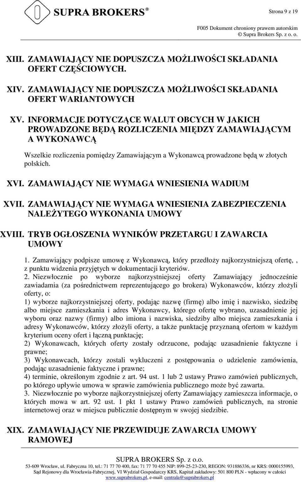 ZAMAWIAJĄCY NIE WYMAGA WNIESIENIA WADIUM XVII. ZAMAWIAJĄCY NIE WYMAGA WNIESIENIA ZABEZPIECZENIA NALEŻYTEGO WYKONANIA UMOWY XVIII. TRYB OGŁOSZENIA WYNIKÓW PRZETARGU I ZAWARCIA UMOWY 1.