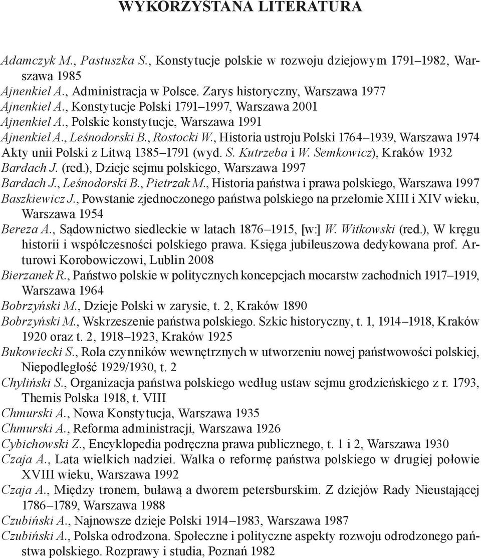, Historia ustroju Polski 1764 1939, Warszawa 1974 Akty unii Polski z Litwą 1385 1791 (wyd. S. Kutrzeba i W. Semkowicz), Kraków 1932 Bardach J. (red.), Dzieje sejmu polskiego, Warszawa 1997 Bardach J.