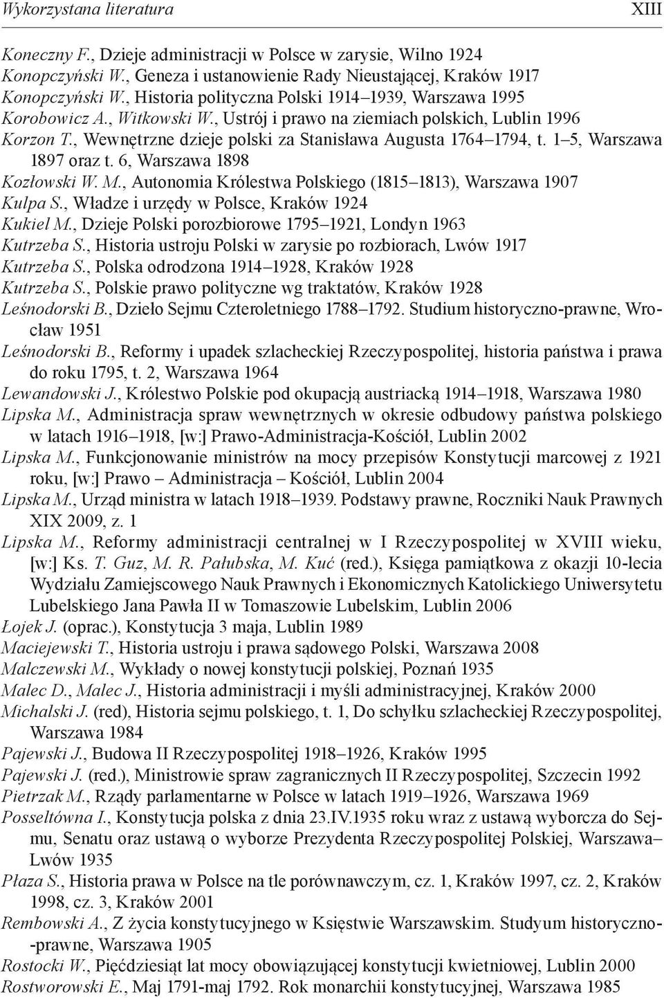 , Wewnętrzne dzieje polski za Stanisława Augusta 1764 1794, t. 1 5, Warszawa 1897 oraz t. 6, Warszawa 1898 Kozłowski W. M., Autonomia Królestwa Polskiego (1815 1813), Warszawa 1907 Kulpa S.
