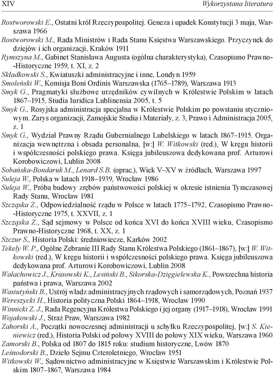, Kwiatuszki administracyjne i inne, Londyn 1959 Smoleński W., Komisja Boni Ordinis Warszawska (1765 1789), Warszawa 1913 Smyk G.