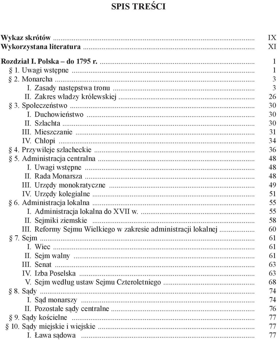Rada Monarsza... 48 III. Urzędy monokratyczne... 49 IV. Urzędy kolegialne... 51 6. Administracja lokalna... 55 I. Administracja lokalna do XVII w.... 55 II. Sejmiki ziemskie... 58 III.