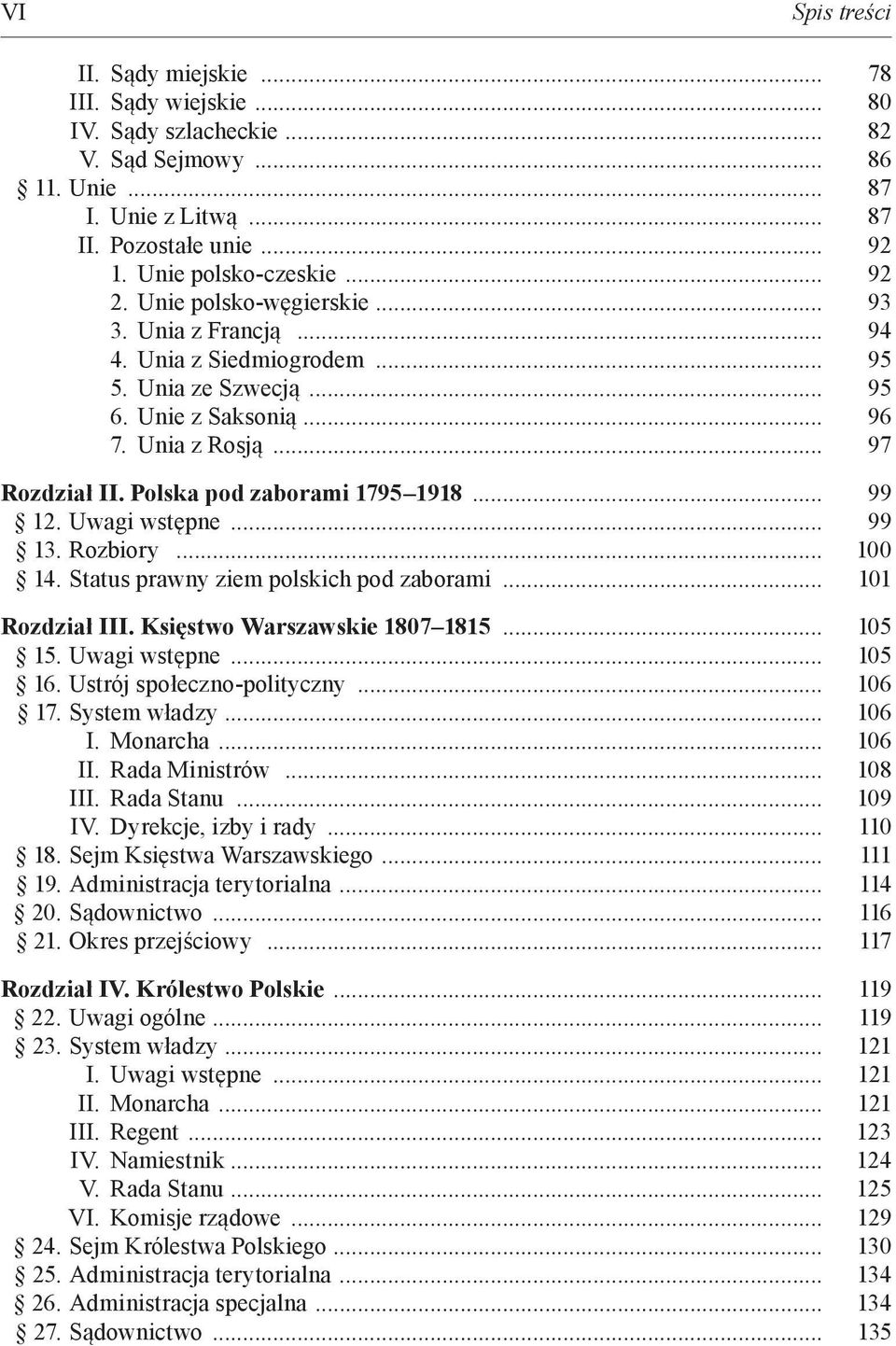 Polska pod zaborami 1795 1918... 99 12. Uwagi wstępne... 99 13. Rozbiory... 100 14. Status prawny ziem polskich pod zaborami... 101 Rozdział III. Księstwo Warszawskie 1807 1815... 105 15.